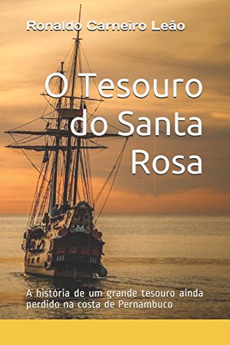 O Tesouro do Santa Rosa: A história de um grande tesouro ainda perdido na costa de Pernambuco von Independently published