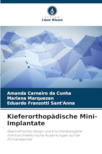 Kieferorthopädische Mini-Implantate: Geometrisches Design und knochenbezogene mikroarchitektonische Auswirkungen auf die Primärstabilität von Verlag Unser Wissen