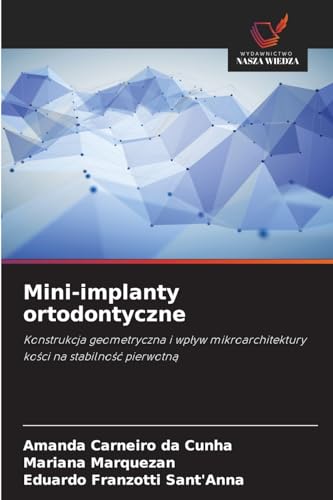 Mini-implanty ortodontyczne: Konstrukcja geometryczna i wpływ mikroarchitektury kości na stabilność pierwotną: Konstrukcja geometryczna i wp¿yw mikroarchitektury ko¿ci na stabilno¿¿ pierwotn¿ von Wydawnictwo Nasza Wiedza