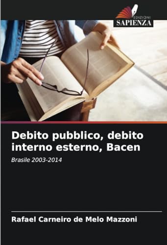 Debito pubblico, debito interno esterno, Bacen: Brasile 2003-2014 von Edizioni Sapienza