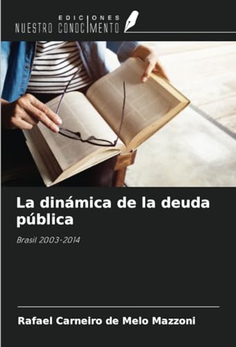 La dinámica de la deuda pública: Brasil 2003-2014 von Ediciones Nuestro Conocimiento