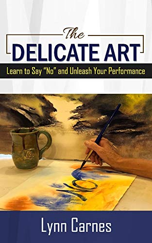 The DELICATE ART: Learn to Say “No” and Unleash Your Performance von R. R. Bowker