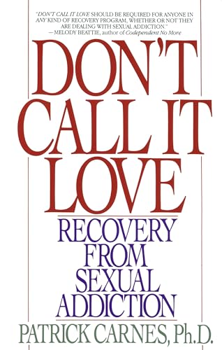 Don't Call It Love: Recovery From Sexual Addiction Don't Call It Love: Recovery From Sexual Addiction von Bantam