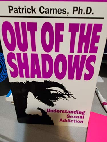 Out of the Shadows: Understanding Sexual Addiction
