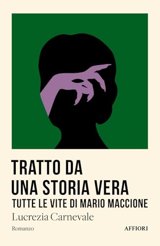 Tratto da una storia vera. Tutte le vite di Mario Maccione (Romanzo) von Affiori