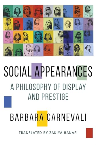 Social Appearances: A Philosophy of Display and Prestige (Columbia Themes in Philosophy, Social Criticism, and the Arts) von Columbia University Press