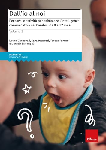 Dall'io al noi. Percorsi e attività per stimolare l’intelligenza comunicativa nei bambini da 0 a 12 mesi (I materiali) von Erickson