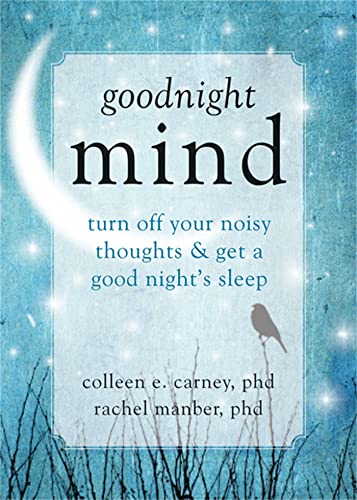 Goodnight Mind: Turn Off Your Noisy Thoughts and Get a Good Night's Sleep von New Harbinger