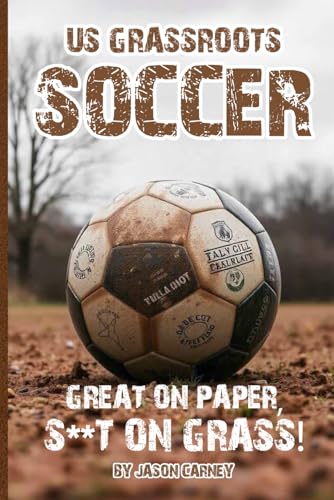 US Grassroots Soccer: Great on Paper S**t on Grass von Book Publishers USA