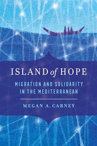 Island of Hope: Migration and Solidarity in the Mediterranean von University of California Press