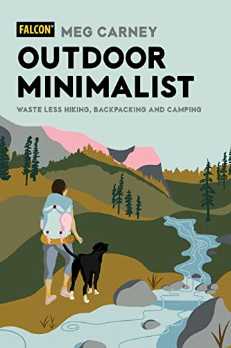 Outdoor Minimalist: Waste Less Hiking, Camping, and Backpacking (Falcon Guides)