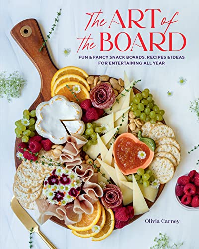 The Art of the Board: Fun & Fancy Snack Boards, Recipes & Ideas for Entertaining All Year The Art of the Board: Fun & Fancy Snack Boards, Recipes & Ideas for Entertaining All Year