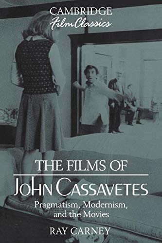 The Films of John Cassavetes. Pragmatism, Modernism, and the Movies (Cambridge Film Classics) von Cambridge University Press