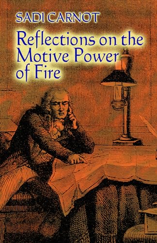 Reflections on the Motive Power of Fire: And Other Papers on the Second Law of Thermodynamics (Dover Books on Physics)