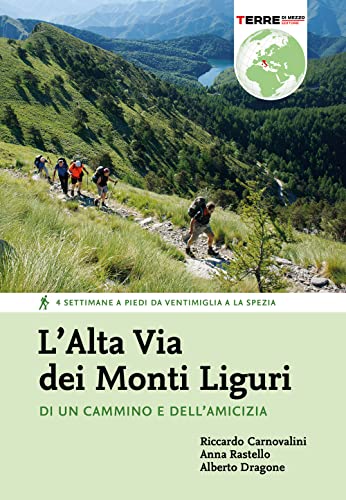 L'Alta Via dei Monti Liguri. Di un cammino e dell’amicizia. 4 settimane a piedi da Ventimiglia a La Spezia (Percorsi) von Terre di Mezzo