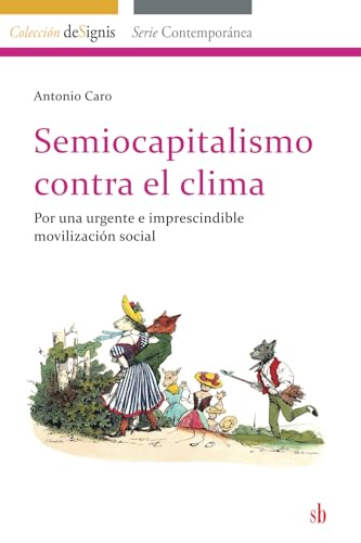 Semiocapitalismo contra el clima: Por una urgente e imprescindible movilización social (deSignis, Band 3)