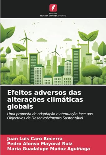 Efeitos adversos das alterações climáticas globais: Uma proposta de adaptação e atenuação face aos Objectivos de Desenvolvimento Sustentável von Edições Nosso Conhecimento