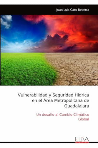Vulnerabilidad y Seguridad Hídrica en el Área Metropolitana de Guadalajara: Un desafío al Cambio Climático Global von Eliva Press