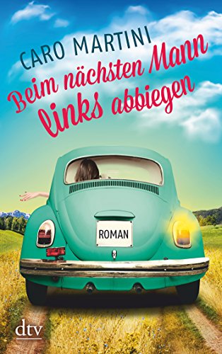 Beim nächsten Mann links abbiegen: Roman Beim nächsten Mann links abbiegen: Roman von dtv Verlagsgesellschaft