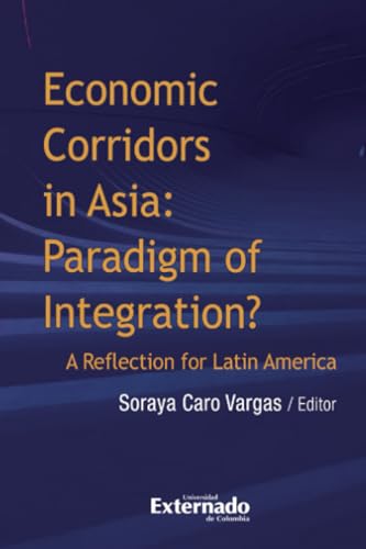 Economic corridors in Asia: Paradigm of Integration?: A Reflection for Latin America von Universidad Externado de Colombia