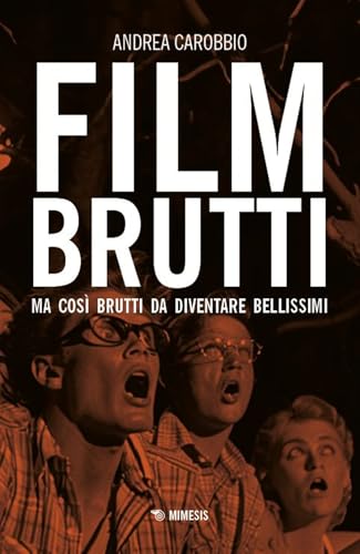 Film brutti. Ma così brutti da diventare bellissimi (Cinema / Minima) von Mimesis