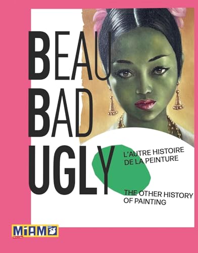 Beaubadugly: L'autre histoire de la peinture / The other History of Painting