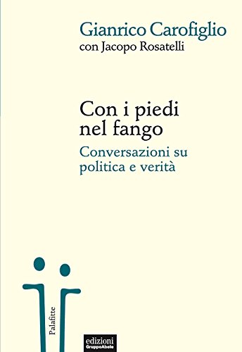 Con i piedi nel fango. Conversazioni su politica e verità (Palafitte)