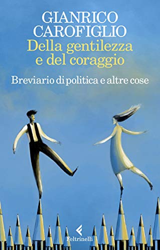 Della gentilezza e del coraggio. Breviario di politica e altre cose (Varia)