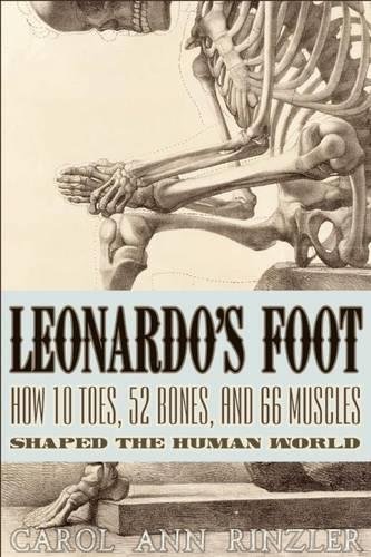 Leonardo's Foot: How 10 Toes, 52 Bones, and 66 Muscles Shaped the Human World von Bellevue Literary Press