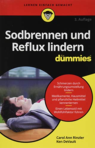 Sodbrennen und Reflux lindern für Dummies: Schmerzen durch Ernährungsumstellung lindern. Medikamente, Hausmittel und pflanzliche Heilmittel kennenlernen. Einen Lebensstil mit Wohlfühlfaktor führen von Wiley