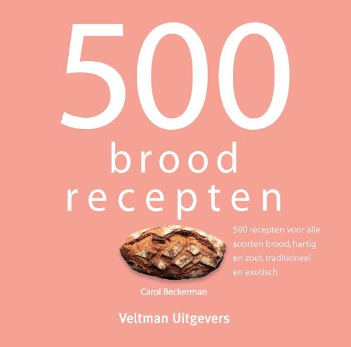 500 broodrecepten: 500 recepten voor alle soorten brood, hartig en zoet, traditioneel en exotisch 500 broodrecepten: 500 recepten voor alle soorten brood, hartig en zoet, traditioneel en exotisch von Veltman Uitgevers B.V.