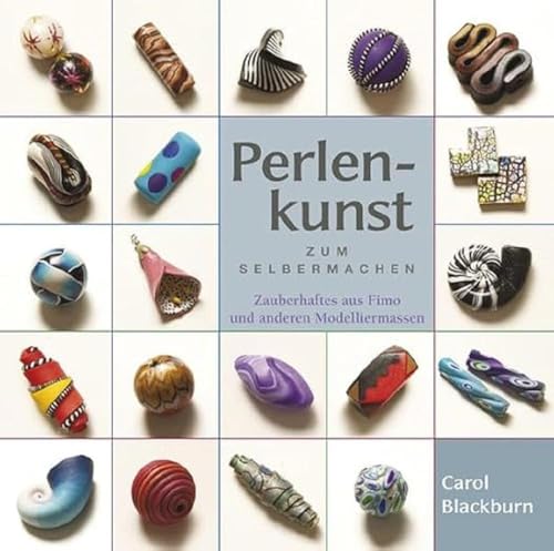 Perlenkunst zum Selbermachen: Zauberhaftes aus Fimo und anderen Modelliermassen