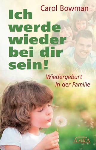Ich werde wieder bei dir sein!: Wiedergeburt in der Familie von AMRA Verlag