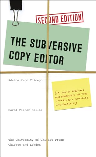 The Subversive Copy Editor, Second Edition: Advice from Chicago (or, How to Negotiate Good Relationships with Your Writers, Your Colleagues, and ... Guides to Writing, Editing, and Publishing)