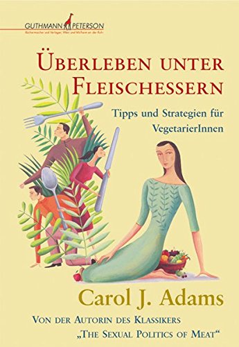 Überleben unter Fleischessern: Tipps und Strategien für VegetarierInnen von Guthmann-Peterson