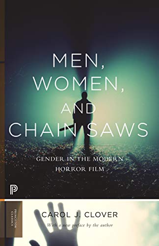 Men, Women, and Chain Saws: Gender in the Modern Horror Film: Gender in the Modern Horror Film - Updated Edition (Princeton Classics)