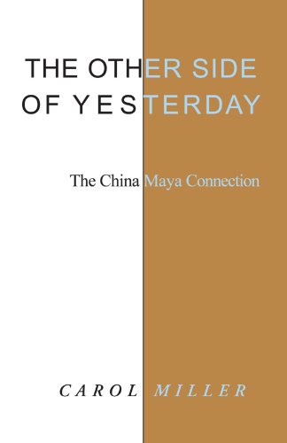 The Other Side of Yesterday: The China Maya Connection von Xlibris, Corp.