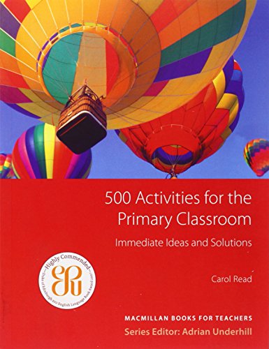 500 Activities for the Primary Classroom: Macmillan Books for Teachers / Classroom Activities von Hueber