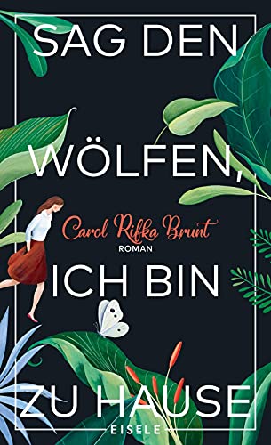 Sag den Wölfen, ich bin zu Hause: Roman | Ein bewegender Roman über Freundschaft und Zusammenhalt - "Ergreifend bis zur letzten Seite" Elle von Julia Eisele Verlag GmbH