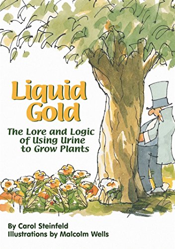 Liquid Gold: The Lore and Logic of Using Urine to Grow Plants: A Short History of Urine (and Safe Ways to Use It to Grow Plants) von EcoWaters