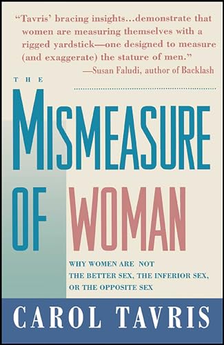 Mismeasure of Woman: Why Women are Not the Better Sex, the Inferior Sex, or the Opposite Sex Mismeasure of Woman: Why Women are Not the Better Sex, the Inferior Sex, or the Opposite Sex