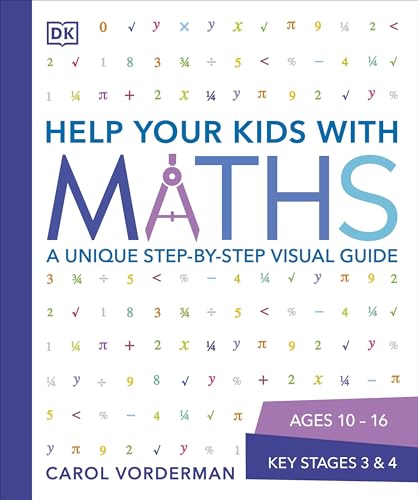 Help Your Kids with Maths, Ages 10-16 (Key Stages 3-4): A Unique Step-by-Step Visual Guide, Revision and Reference (DK Help Your Kids With)