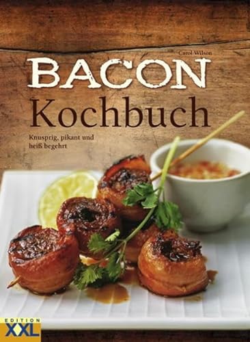 Bacon-Kochbuch: Knusprig, pikant und heiß begehrt