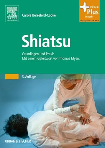 Shiatsu: Grundlagen und Praxis. Mit einem Geleitwort von Thomas Myers - mit Zugang zum Elsevier-Portal von Elsevier