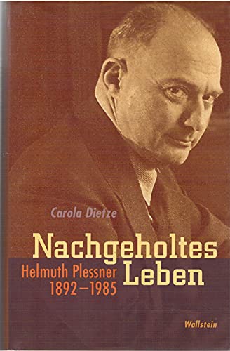 Nachgeholtes Leben. Helmuth Plessner 1892-1985. Eine Biographie