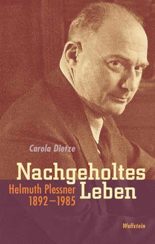 Nachgeholtes Leben. Helmuth Plessner 1892-1985. Eine Biographie