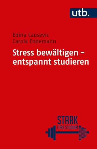 Stress bewältigen - entspannt studieren (Stark fürs Studium) von UTB GmbH