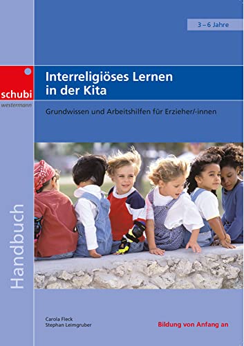 Interreligiöses Lernen in der Kita: Grundwissen und Arbeitshilfen für Erzieher/-innen (Handbücher für die frühkindliche Bildung) Interreligiöses Lernen in der Kita: Grundwissen und Arbeitshilfen für Erzieher/-innen (Handbücher für die frühkindliche Bildung) von SCHUBI