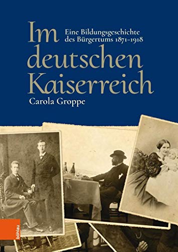 Im deutschen Kaiserreich: Eine Bildungsgeschichte des Bürgertums 1871-1918 Im deutschen Kaiserreich: Eine Bildungsgeschichte des Bürgertums 1871-1918