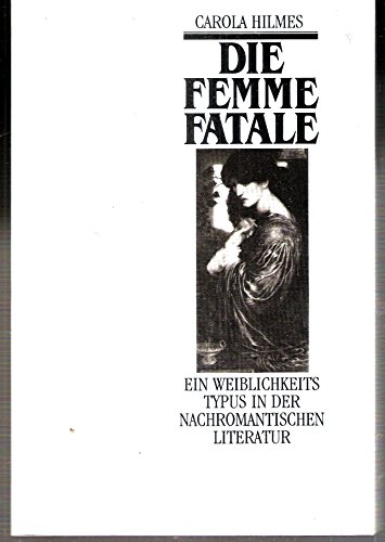 Die Femme fatale: Ein Weiblichkeitstypus in der nachromantischen Literatur